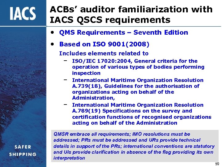 ACBs’ auditor familiarization with IACS QSCS requirements • QMS Requirements – Seventh Edition •