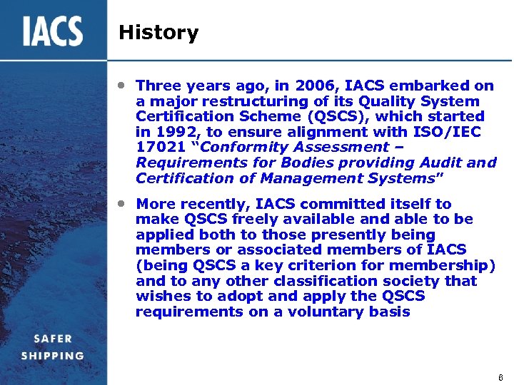 History • Three years ago, in 2006, IACS embarked on a major restructuring of