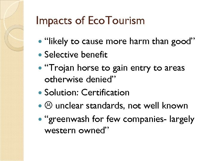 Impacts of Eco. Tourism “likely to cause more harm than good” Selective benefit “Trojan