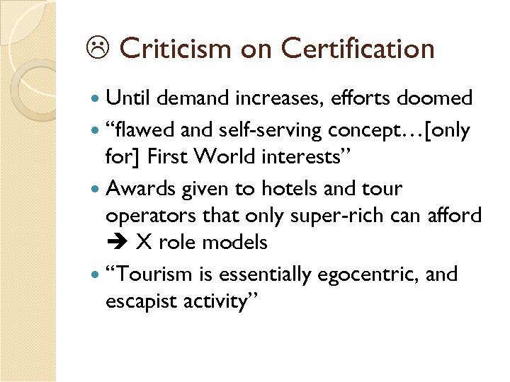  Criticism on Certification Until demand increases, efforts doomed “flawed and self-serving concept…[only for]