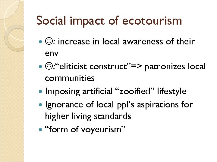 Social impact of ecotourism increase in local awareness of their env : “eliticist construct”=>