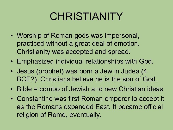 CHRISTIANITY • Worship of Roman gods was impersonal, practiced without a great deal of