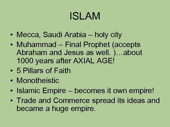 ISLAM • Mecca, Saudi Arabia – holy city • Muhammad – Final Prophet (accepts