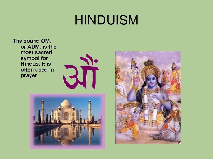 HINDUISM The sound OM, or AUM, is the most sacred symbol for Hindus. It