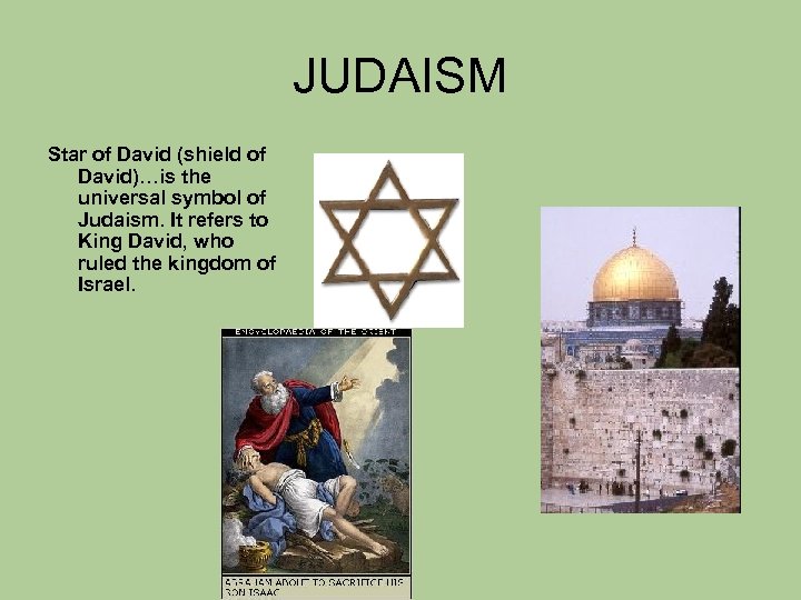 JUDAISM Star of David (shield of David)…is the universal symbol of Judaism. It refers