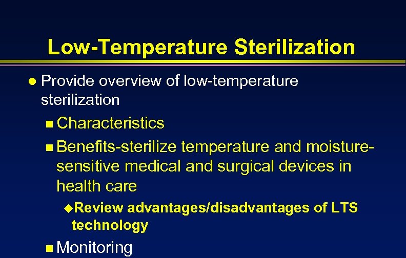 Low-Temperature Sterilization l Provide overview of low-temperature sterilization n Characteristics n Benefits-sterilize temperature and
