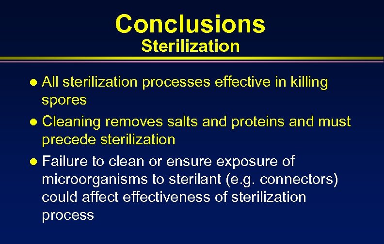Conclusions Sterilization All sterilization processes effective in killing spores l Cleaning removes salts and