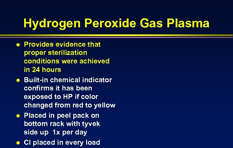 Hydrogen Peroxide Gas Plasma l l Provides evidence that proper sterilization conditions were achieved