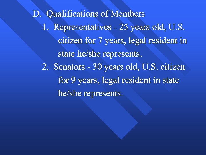 D. Qualifications of Members 1. Representatives - 25 years old, U. S. citizen for