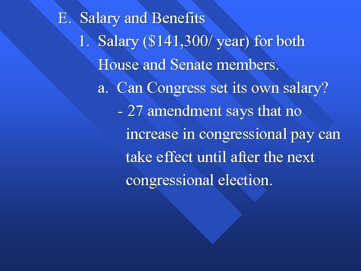 E. Salary and Benefits 1. Salary ($141, 300/ year) for both House and Senate