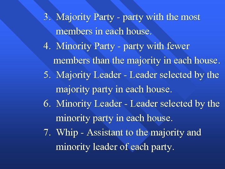 3. Majority Party - party with the most members in each house. 4. Minority