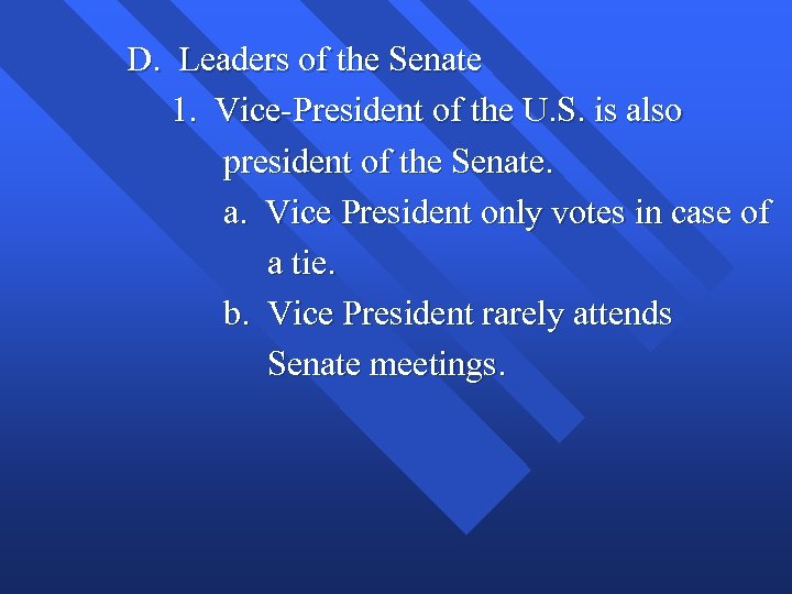 D. Leaders of the Senate 1. Vice-President of the U. S. is also president