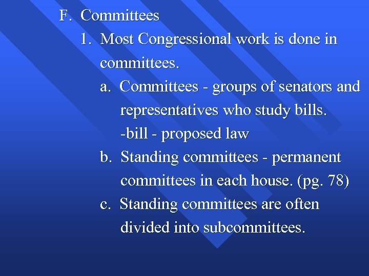 F. Committees 1. Most Congressional work is done in committees. a. Committees - groups