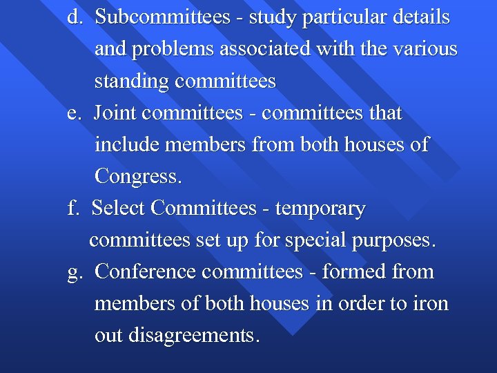 d. Subcommittees - study particular details and problems associated with the various standing committees