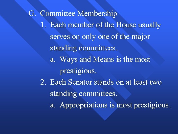 G. Committee Membership 1. Each member of the House usually serves on only one