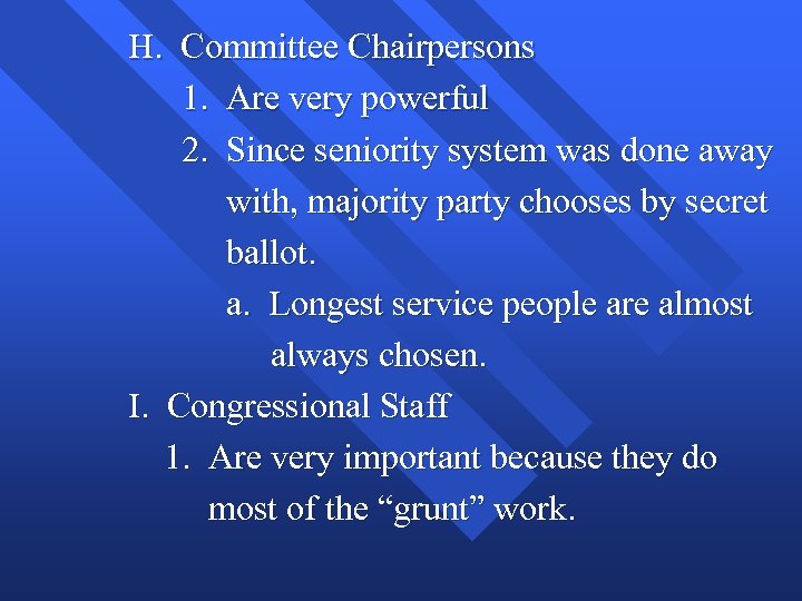 H. Committee Chairpersons 1. Are very powerful 2. Since seniority system was done away