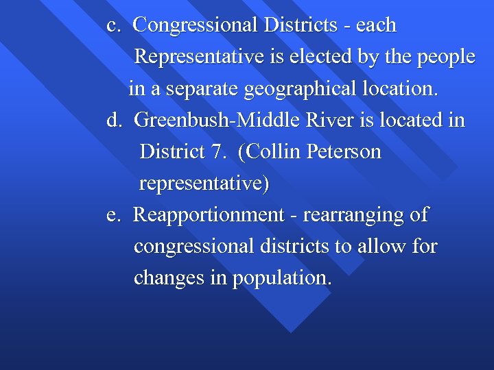 c. Congressional Districts - each Representative is elected by the people in a separate