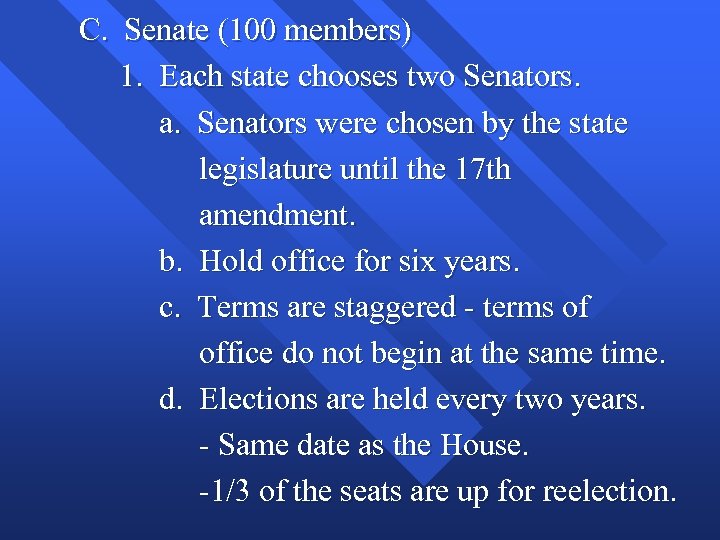 C. Senate (100 members) 1. Each state chooses two Senators. a. Senators were chosen