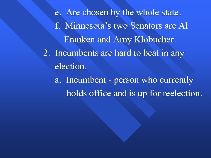 e. Are chosen by the whole state. f. Minnesota’s two Senators are Al Franken