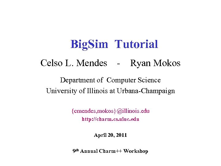 Big. Sim Tutorial Celso L. Mendes - Ryan Mokos Department of Computer Science University