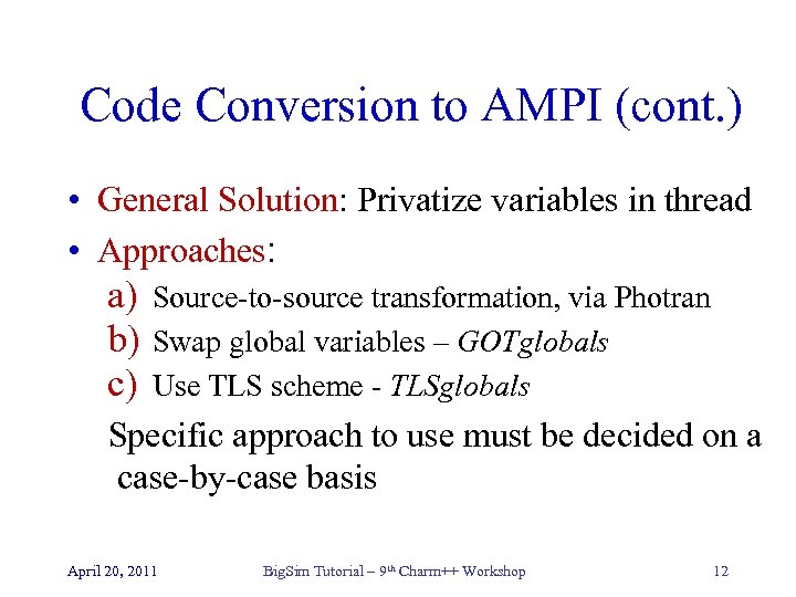 Code Conversion to AMPI (cont. ) • General Solution: Privatize variables in thread •