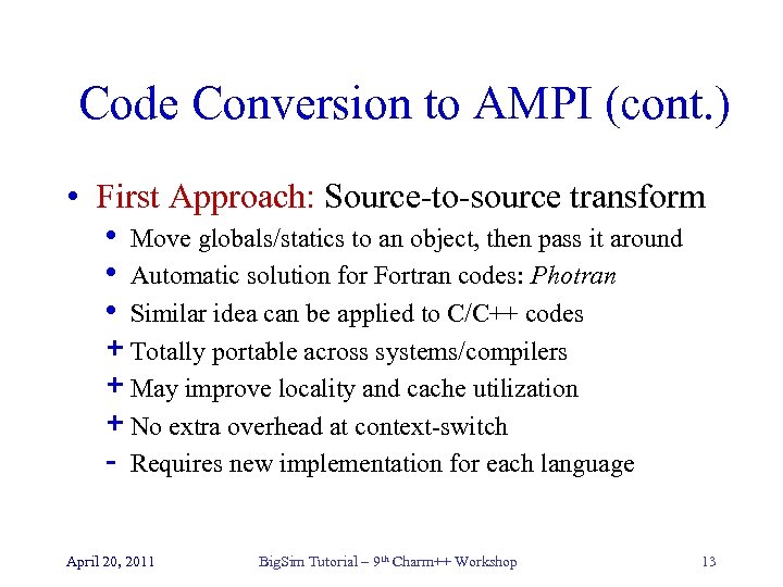 Code Conversion to AMPI (cont. ) • First Approach: Source-to-source transform • Move globals/statics