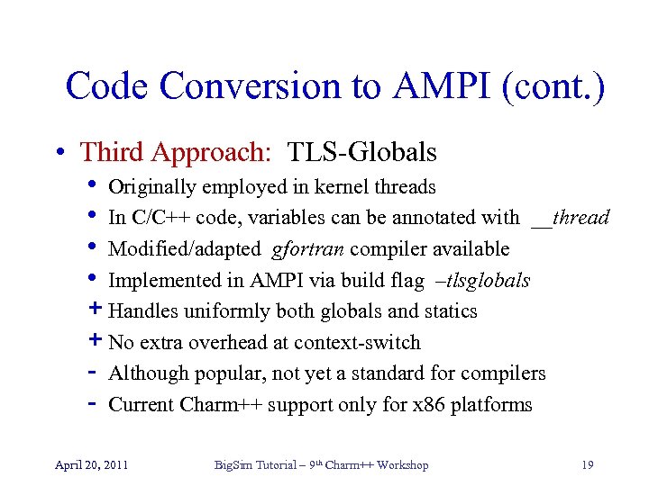 Code Conversion to AMPI (cont. ) • Third Approach: TLS-Globals • Originally employed in
