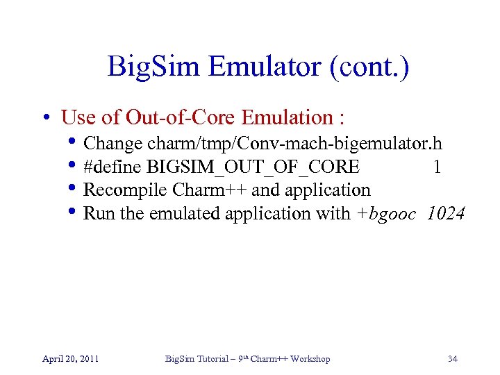 Big. Sim Emulator (cont. ) • Use of Out-of-Core Emulation : • Change charm/tmp/Conv-mach-bigemulator.