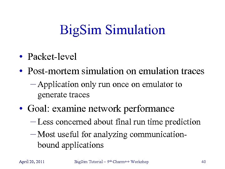 Big. Simulation • Packet-level • Post-mortem simulation on emulation traces – Application only run