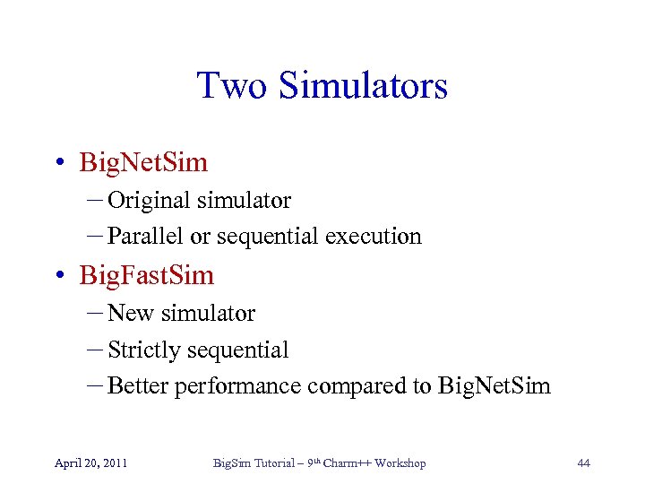 Two Simulators • Big. Net. Sim – Original simulator – Parallel or sequential execution