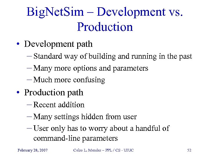 Big. Net. Sim – Development vs. Production • Development path – Standard way of