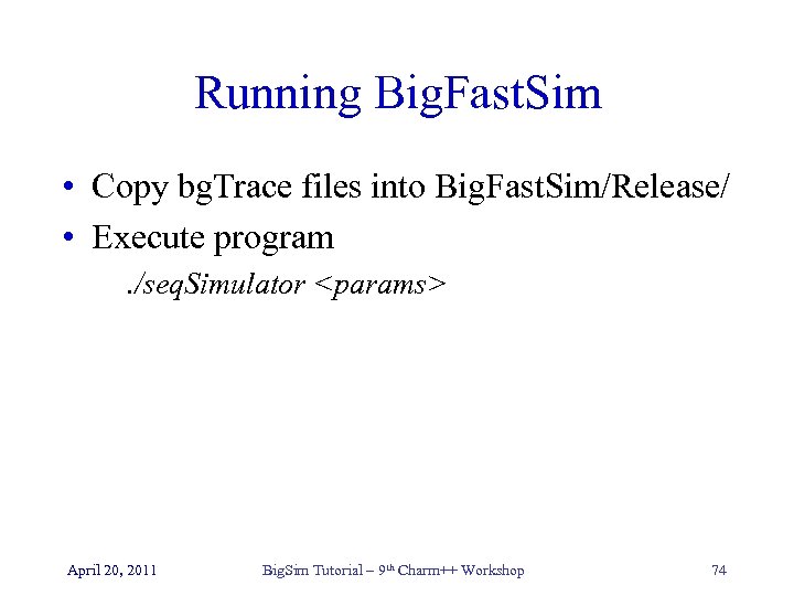 Running Big. Fast. Sim • Copy bg. Trace files into Big. Fast. Sim/Release/ •