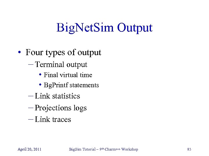 Big. Net. Sim Output • Four types of output – Terminal output • Final
