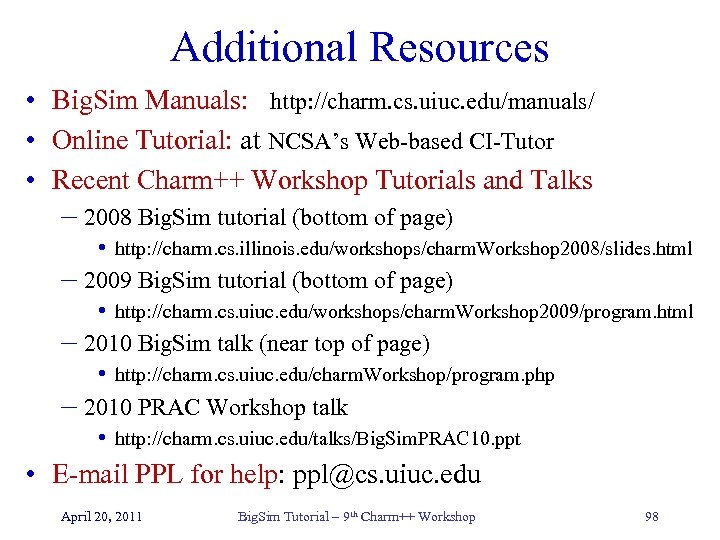 Additional Resources • Big. Sim Manuals: http: //charm. cs. uiuc. edu/manuals/ • Online Tutorial: