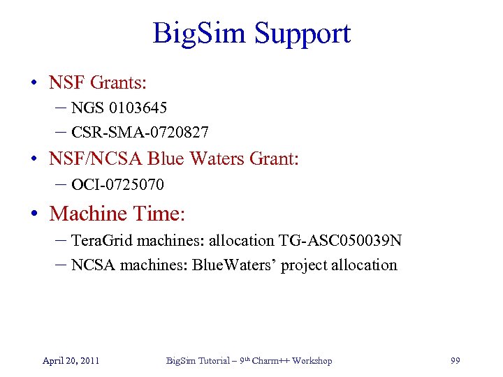 Big. Sim Support • NSF Grants: – NGS 0103645 – CSR-SMA-0720827 • NSF/NCSA Blue