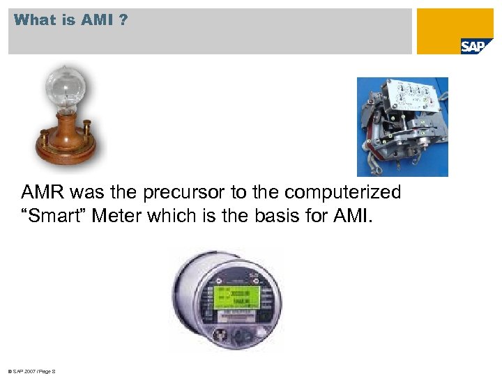 What is AMI ? AMR was the precursor to the computerized “Smart” Meter which