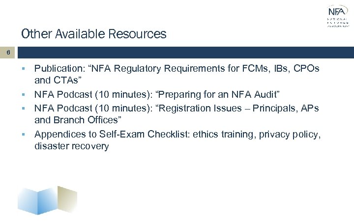 Other Available Resources 6 Publication: “NFA Regulatory Requirements for FCMs, IBs, CPOs and CTAs”