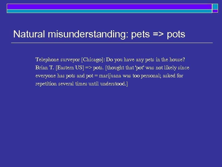 Natural misunderstanding: pets => pots Telephone surveyor [Chicago]: Do you have any pets in
