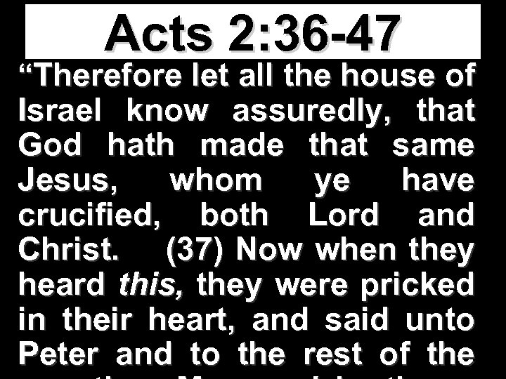 Acts 2: 36 -47 “Therefore let all the house of Israel know assuredly, that