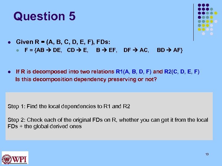 Question 5 l Given R = (A, B, C, D, E, F), FDs: l