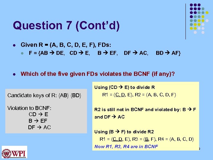 Question 7 (Cont’d) l Given R = (A, B, C, D, E, F), FDs: