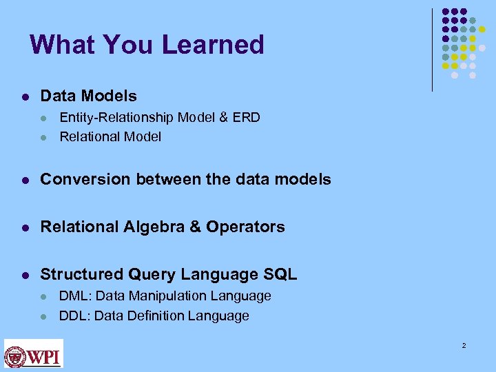What You Learned l Data Models l l Entity-Relationship Model & ERD Relational Model