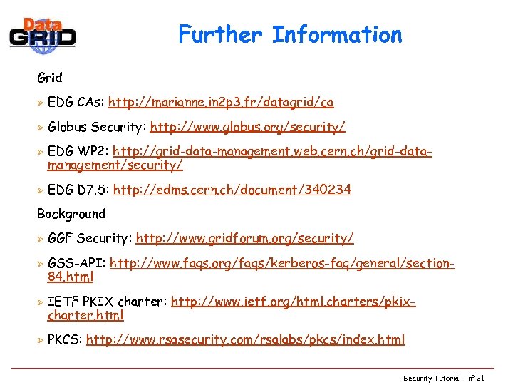 Further Information Grid Ø EDG CAs: http: //marianne. in 2 p 3. fr/datagrid/ca Ø