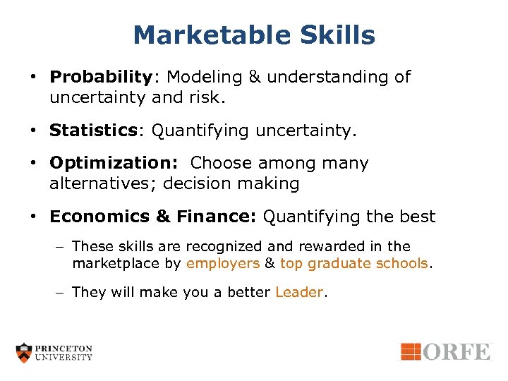 Marketable Skills • Probability: Modeling & understanding of uncertainty and risk. • Statistics: Quantifying