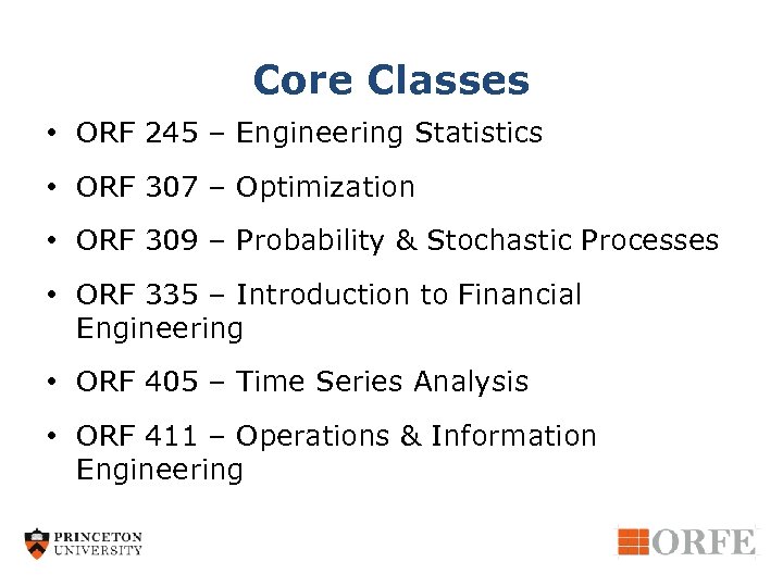 Core Classes • ORF 245 – Engineering Statistics • ORF 307 – Optimization •