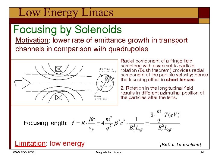 Low Energy Linacs Focusing by Solenoids Motivation: lower rate of emittance growth in transport