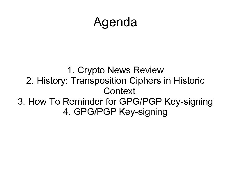 Agenda 1. Crypto News Review 2. History: Transposition Ciphers in Historic Context 3. How