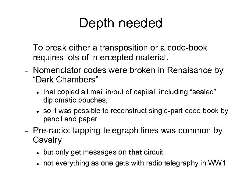 Depth needed To break either a transposition or a code-book requires lots of intercepted