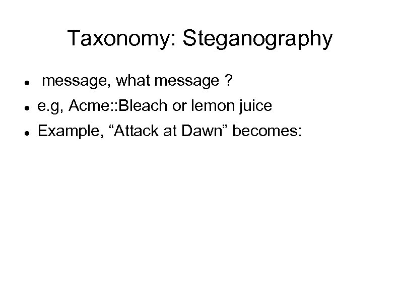 Taxonomy: Steganography message, what message ? e. g, Acme: : Bleach or lemon juice