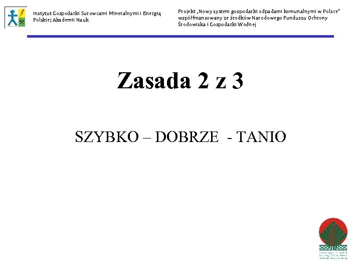 Instytut Gospodarki Surowcami Mineralnymi i Energią Polskiej Akademii Nauk Projekt „Nowy system gospodarki odpadami